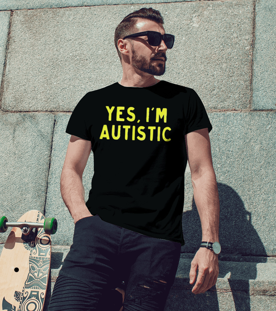 Yes I'm Autistic T-Shirt