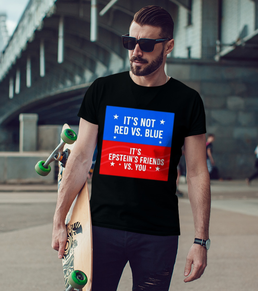 It's Not Red Vs Blue It's Epstein's Friends Vs You T-Shirt