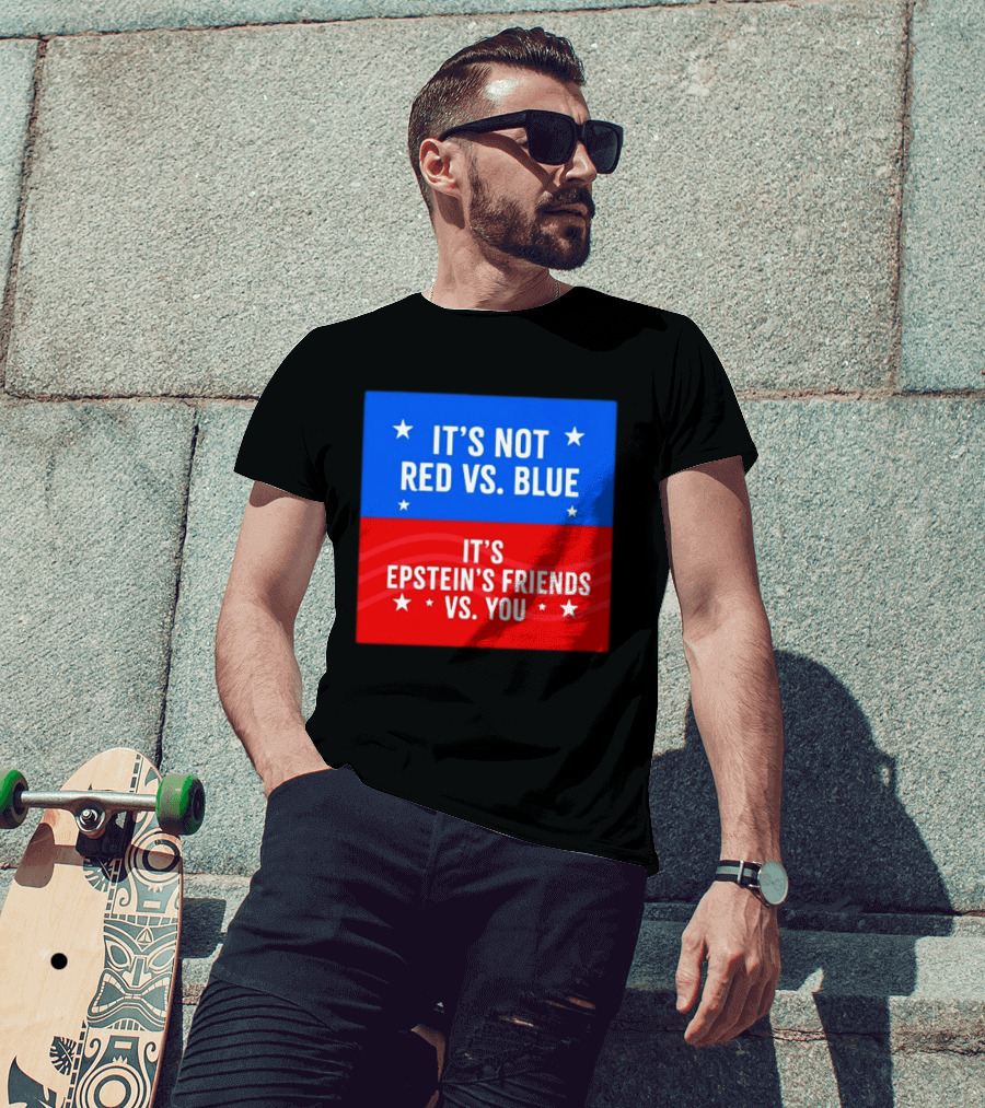 It's Not Red Vs Blue It's Epstein's Friends Vs You T-Shirt