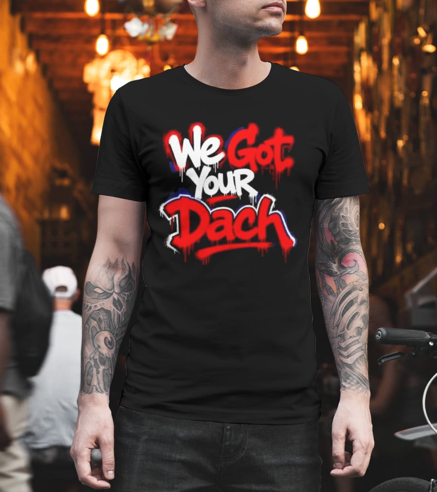 We Got Your Dach Kirby Dach T-Shirt