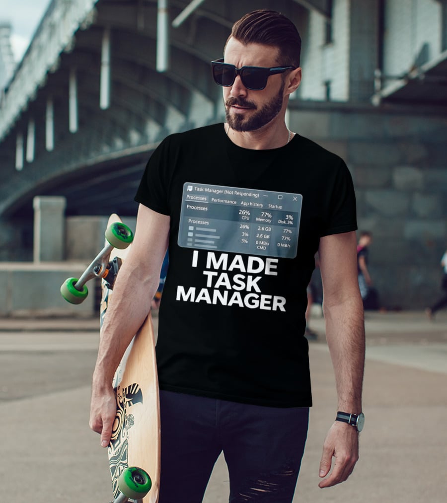 Task Manager Not Responding I Made Task Manager Processes Performance App History Startup T-Shirt