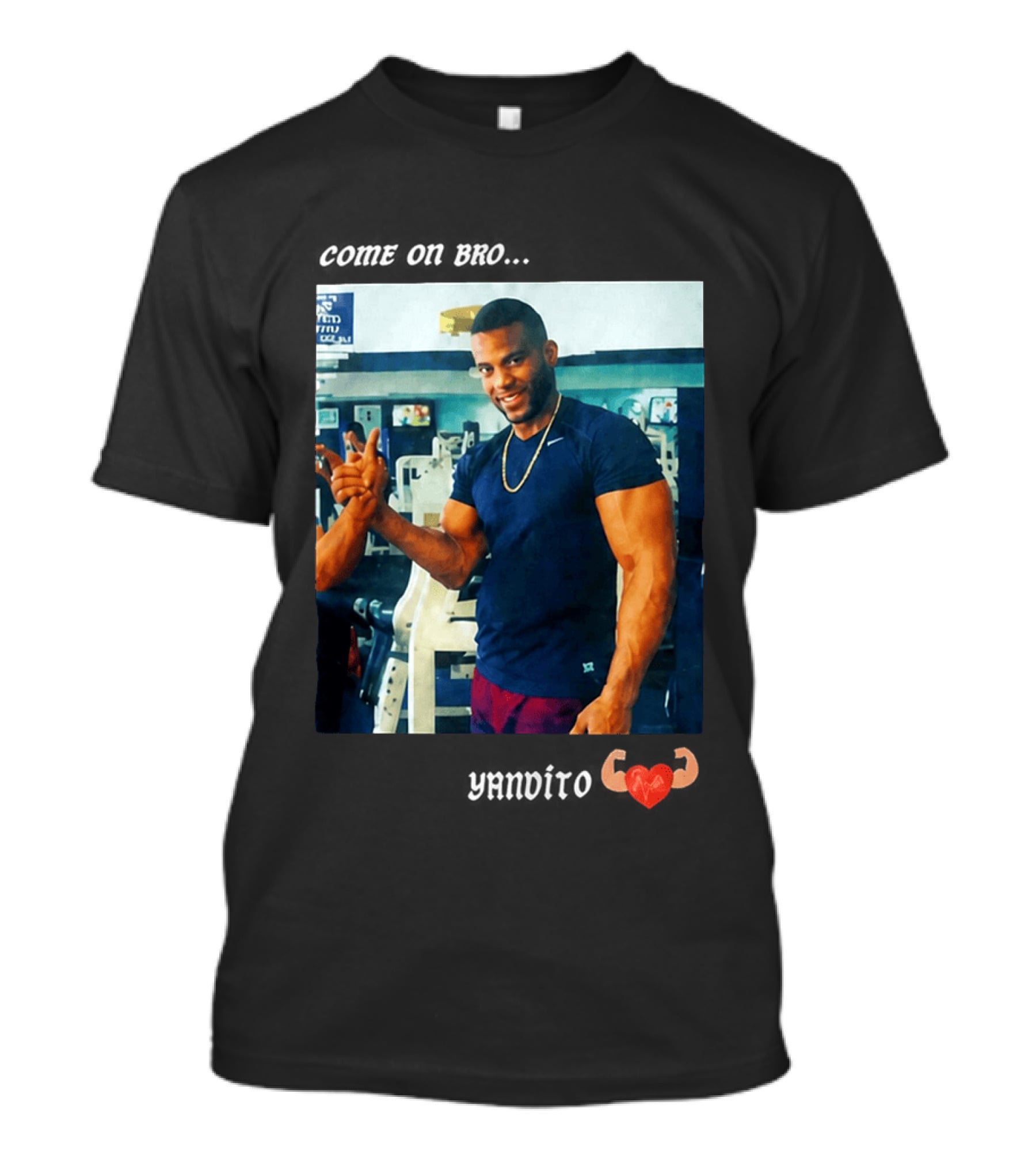 Come On Bro Yandy Díaz Yandalorito Gym Motivation T-Shirt