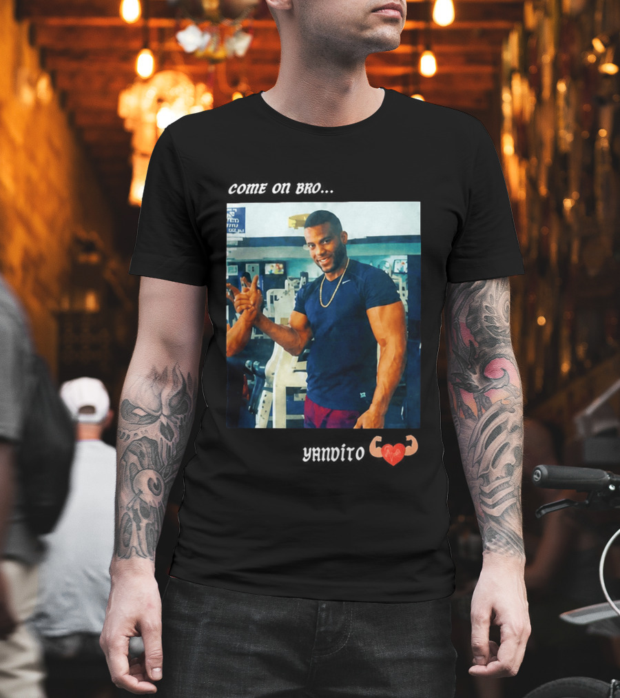 Come On Bro Yandy Díaz Yandalorito Gym Motivation T-Shirt