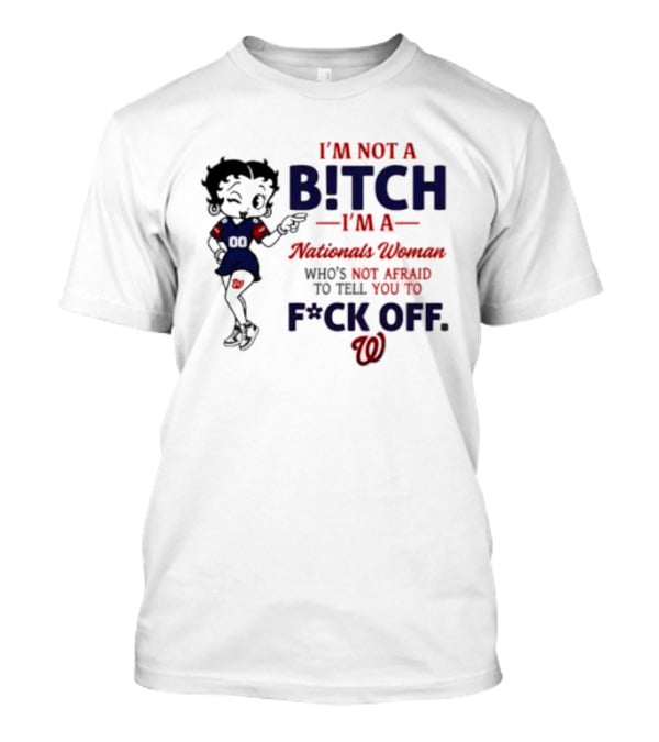 Betty Boop I'm Not A Bitch I'm A Nationals Woman Who's Not Afraid To Tell You To F*ck Off T-Shirt