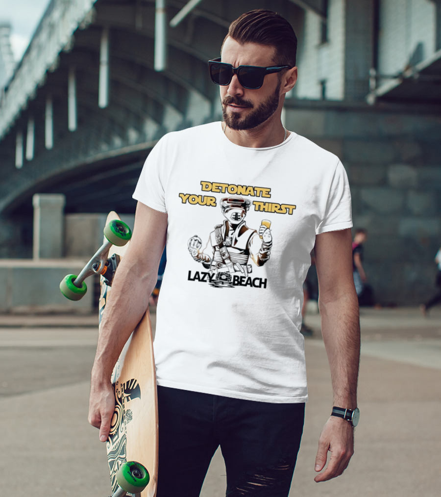 Detonate Your Thirst Lazy Beach Boushh T-Shirt