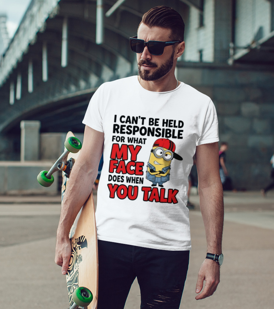 Minions I Can't Be Held Responsible For What My Face Does When You Talk T-Shirt