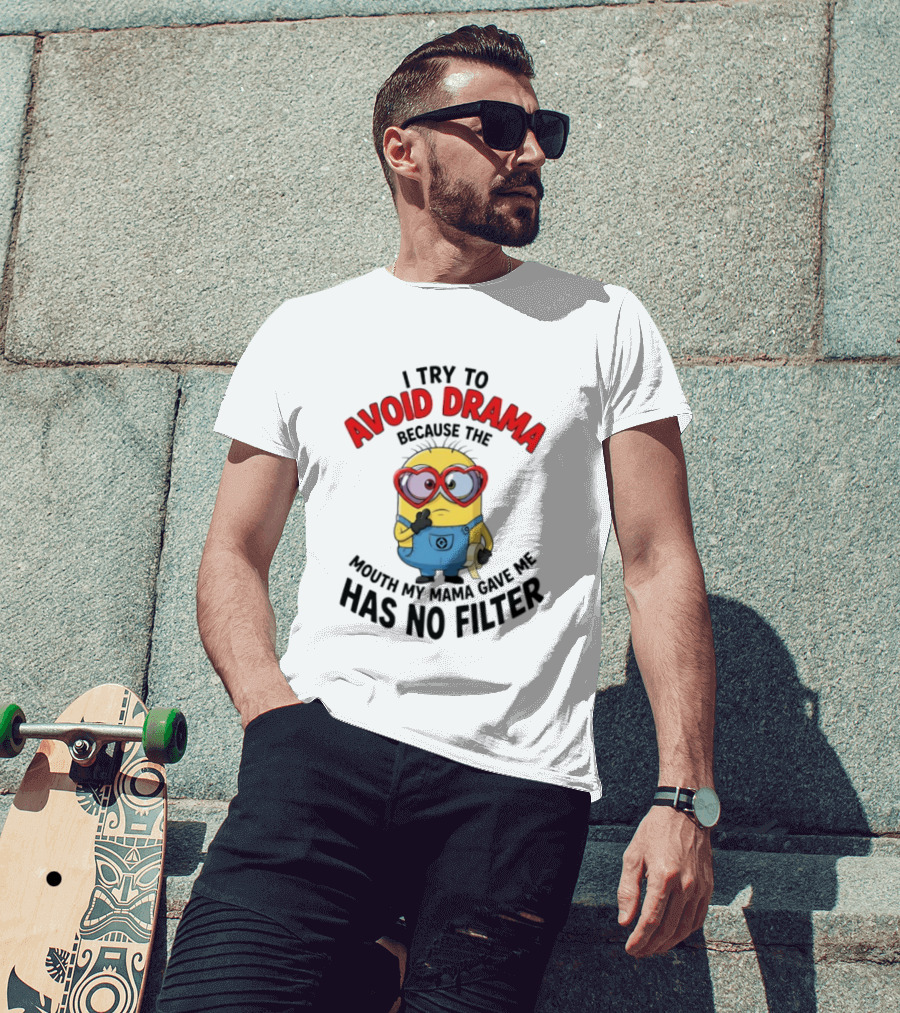 Minions I Try To Avoid Drama Because The Mouth My Mama Gave Me Has No Filter T-Shirt
