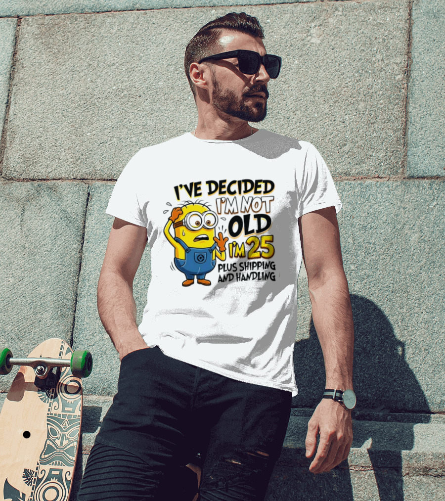 I've Decided I'm Not Old I'm 25 Plus Shipping And Handling Minions Nervous T-Shirt