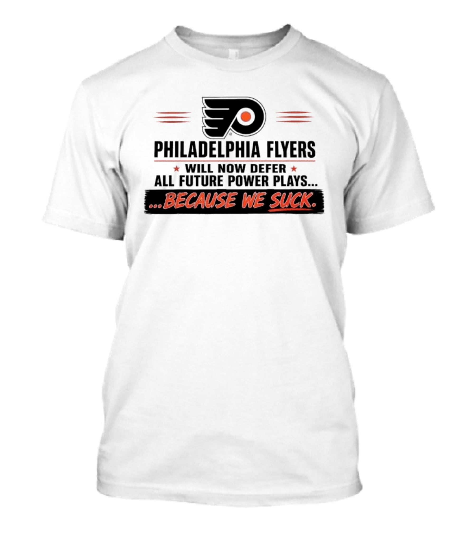 Philadelphia Flyers Will Now Defer All Future Power Plays Because We Suck T-Shirt