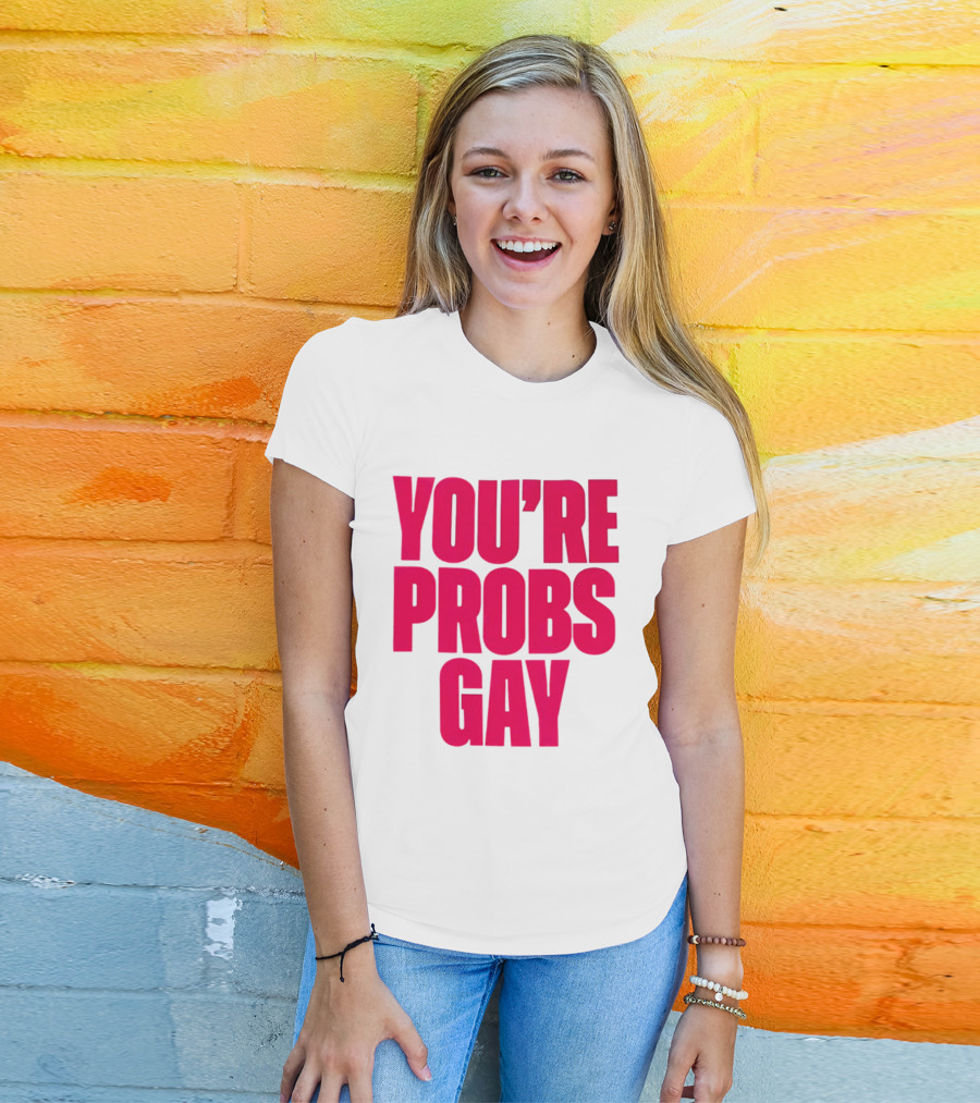 You're Probs Gay LGBTQ Pride T-Shirt