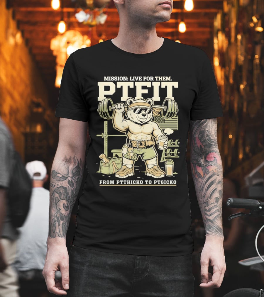 Mission Live For Them PTFit Gym Bear From Ptthicko To PT6icko T-Shirt