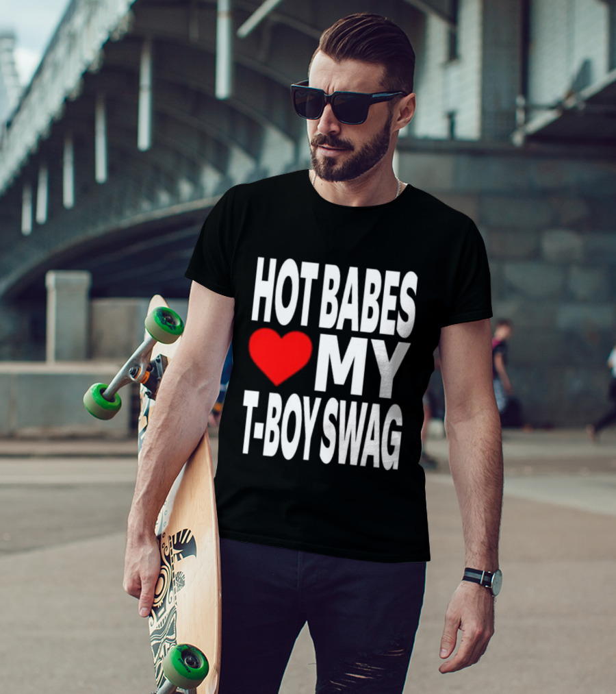 Hot Babes Love My Boy Swag T-Shirt