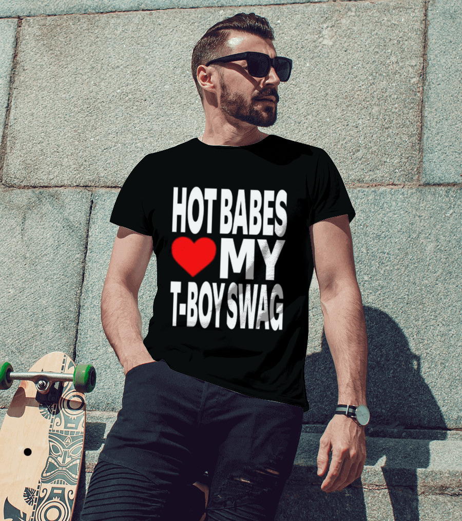 Hot Babes Love My Boy Swag T-Shirt