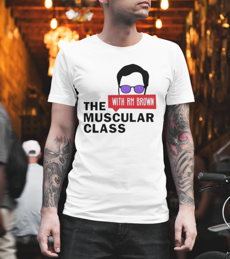 The Muscular Class Featuring With RM Brown Glasses Hairstyle T-Shirt