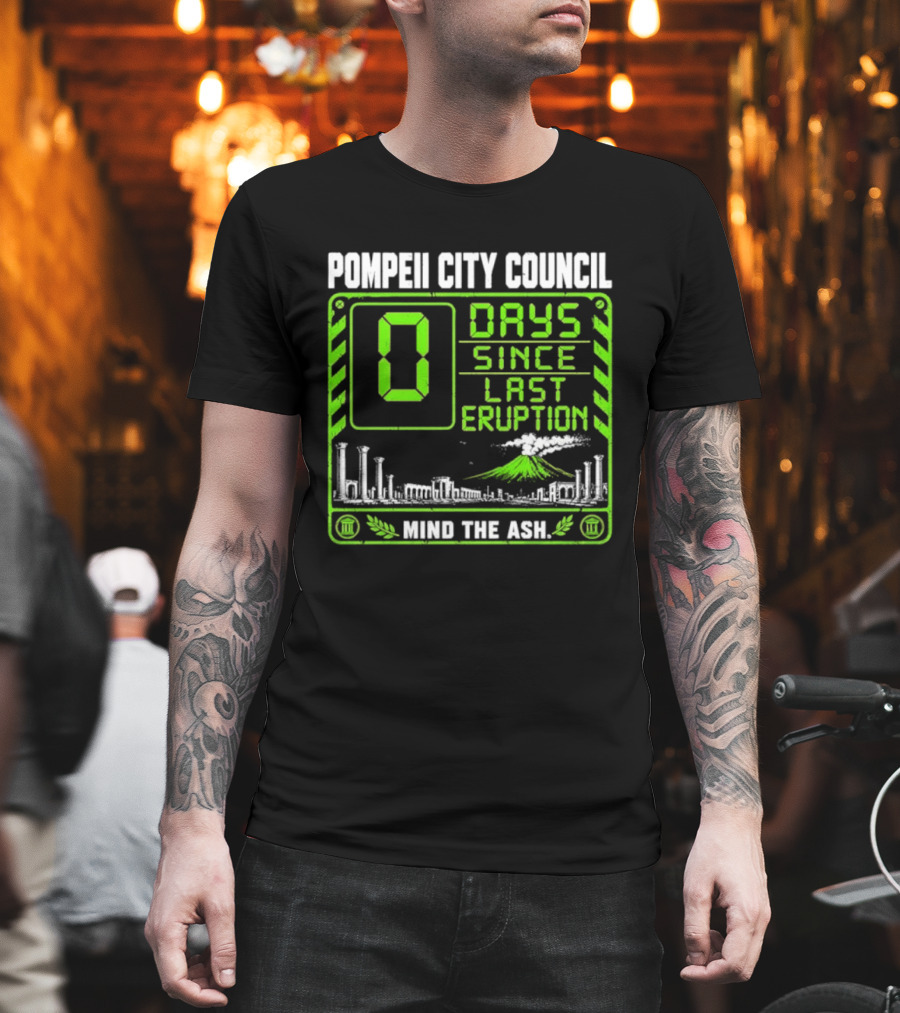 Pompeii City Council 0 Days Since Last Eruption Mind The Ash T-Shirt