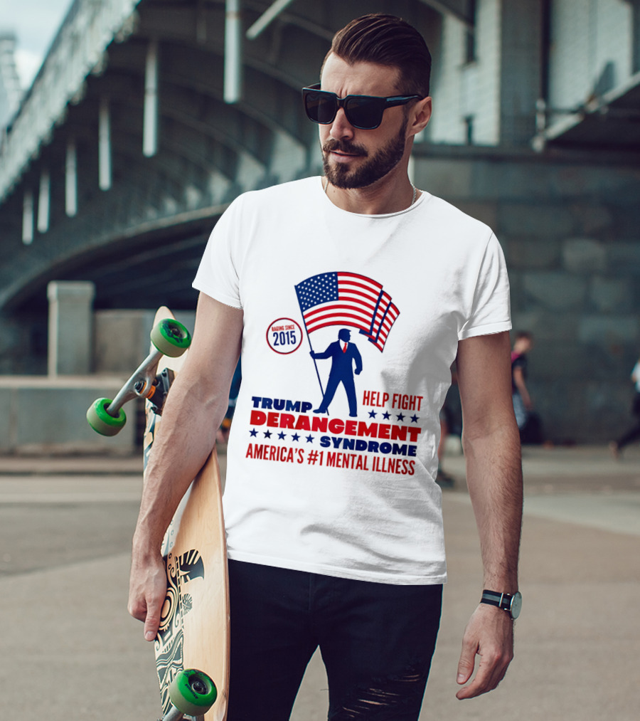 Trump Derangement Syndrome Help Fight America's #1 Mental Illness Since 2015 Flag T-Shirt
