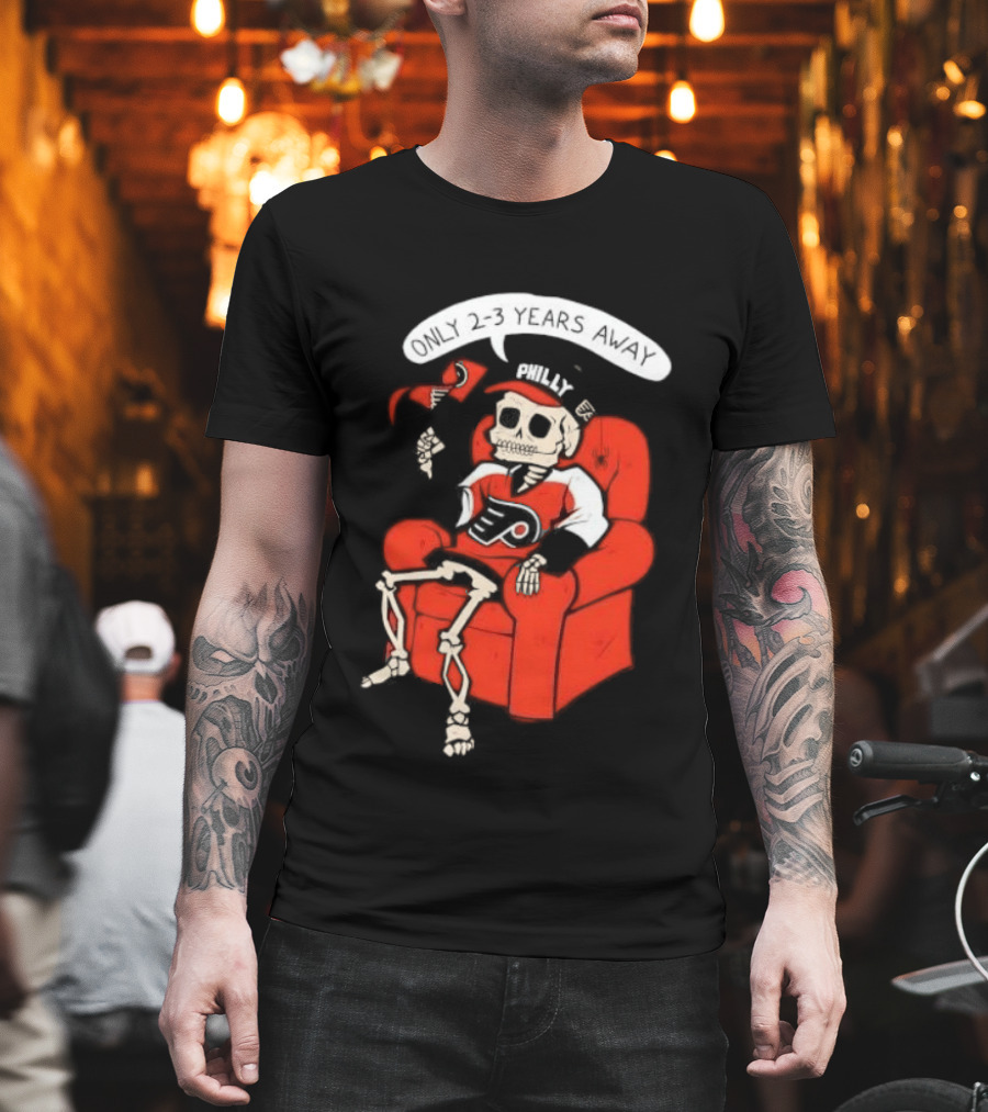Flyers Skeleton Fan Waiting In Armchair With Cap And Jersey 2 3 Years Away T-Shirt