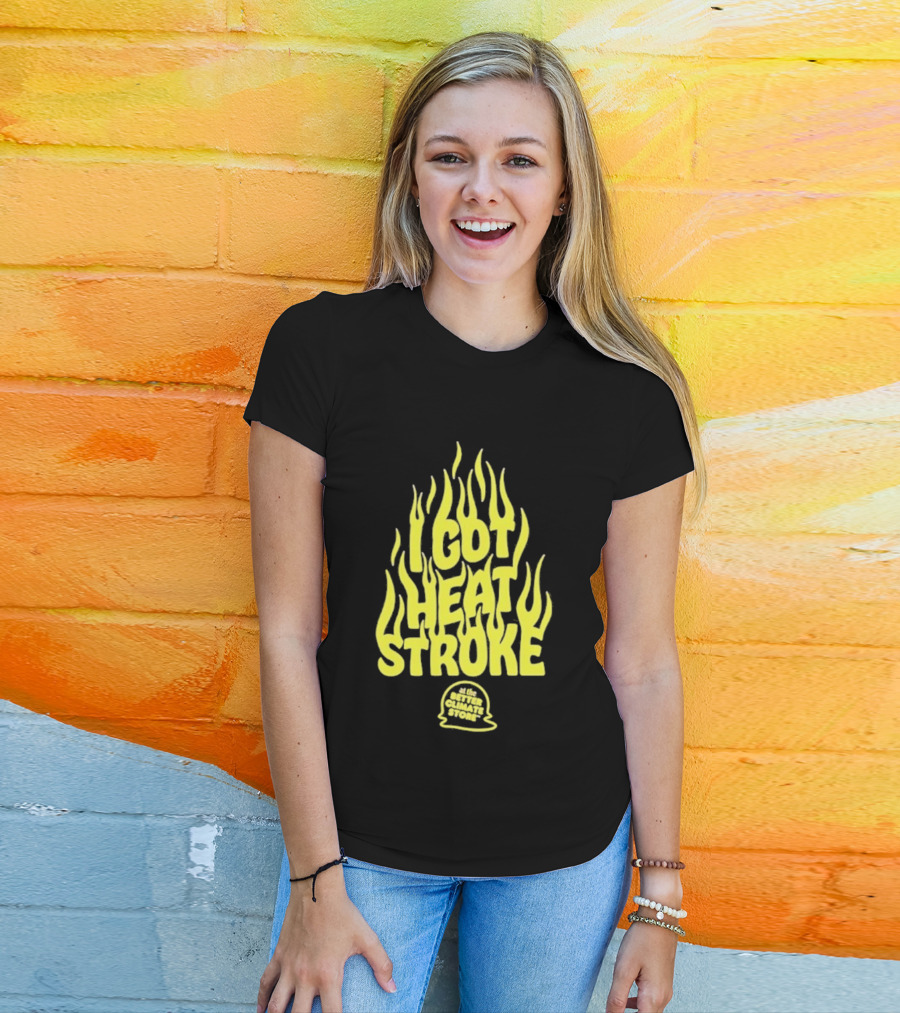 I Got Heat Stroke Flame Yellow Text With Flames T-Shirt