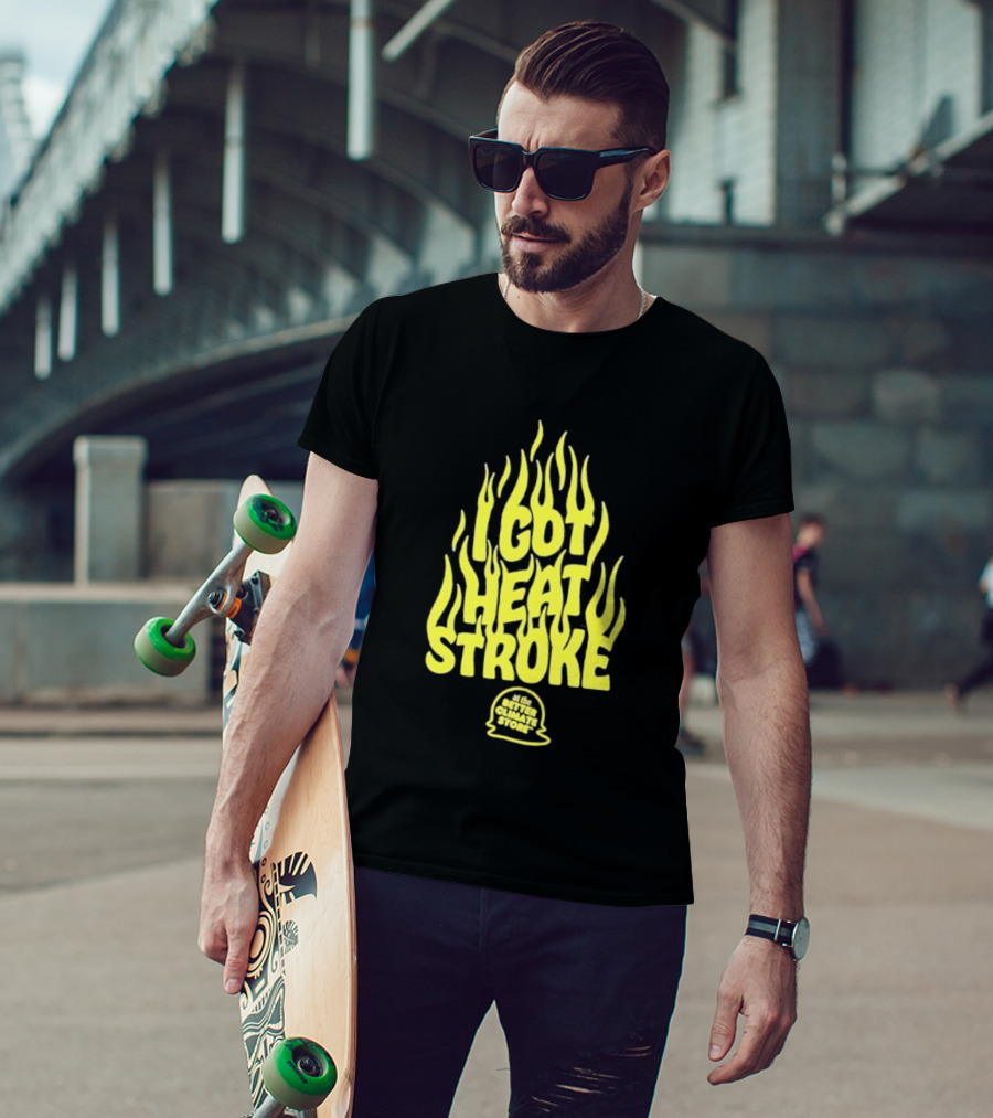 I Got Heat Stroke Flame Yellow Text With Flames T-Shirt
