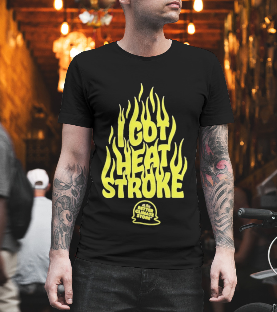 I Got Heat Stroke Flame Yellow Text With Flames T-Shirt