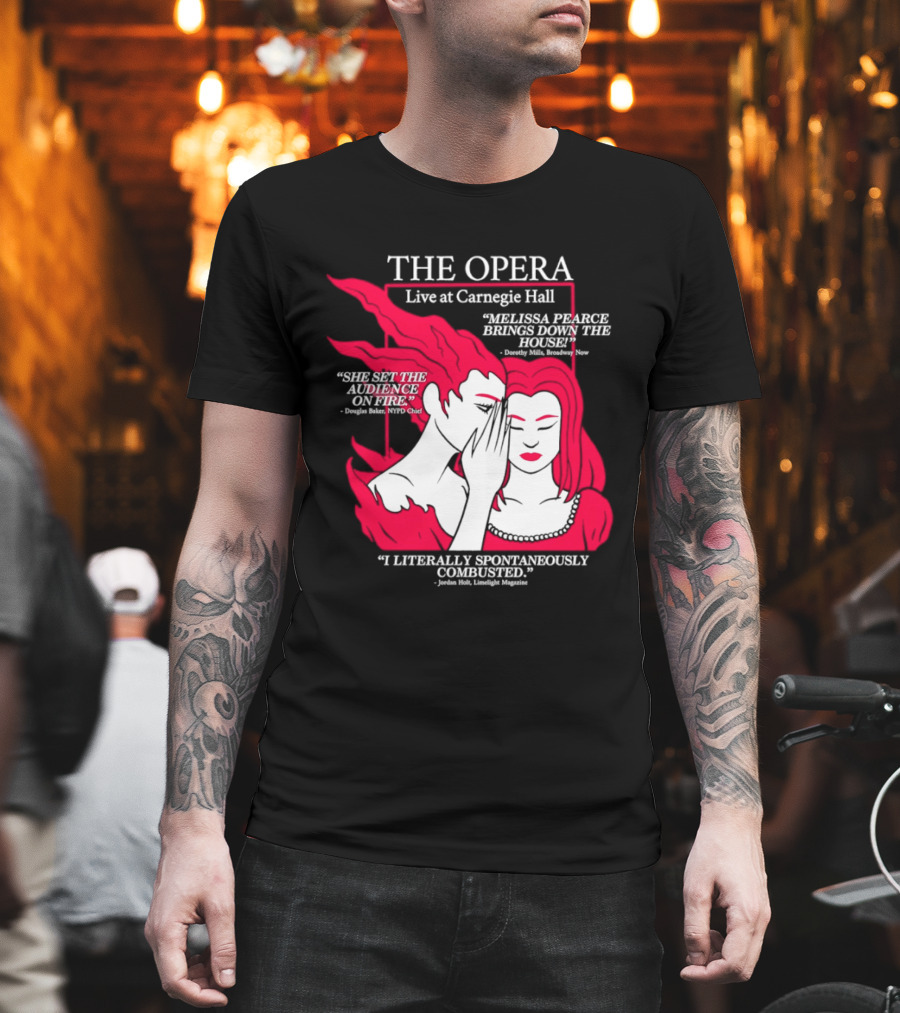 The Opera Live At Carnegie Hall Melissa Pearce Brings Down The House Audience Captive Spontaneously Combusted T-Shirt