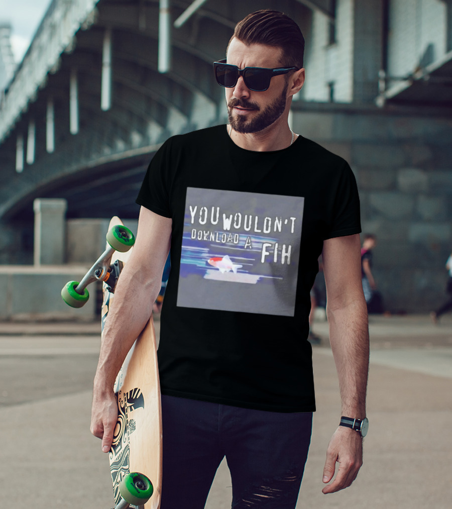 You Wouldn't Download A Fih Text With Fish Visual T-Shirt