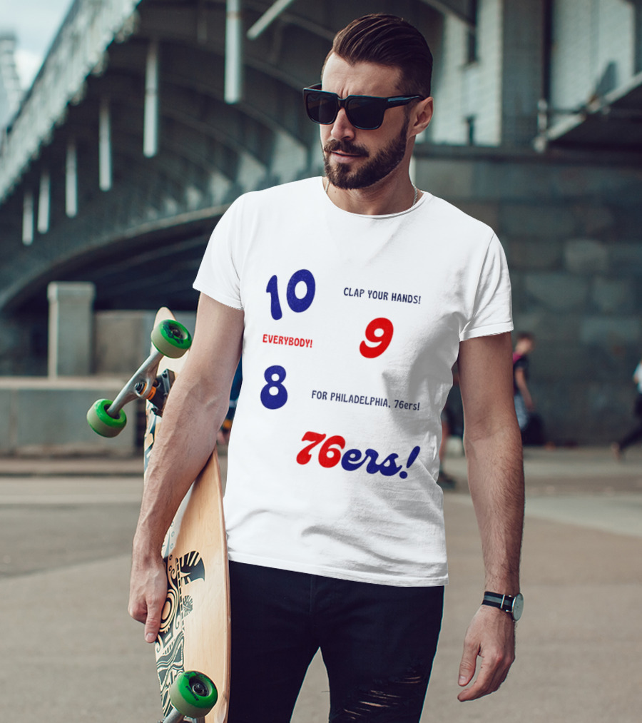 10 9 8 Clap Your Hands Everybody For Philadelphia 76ers T-Shirt