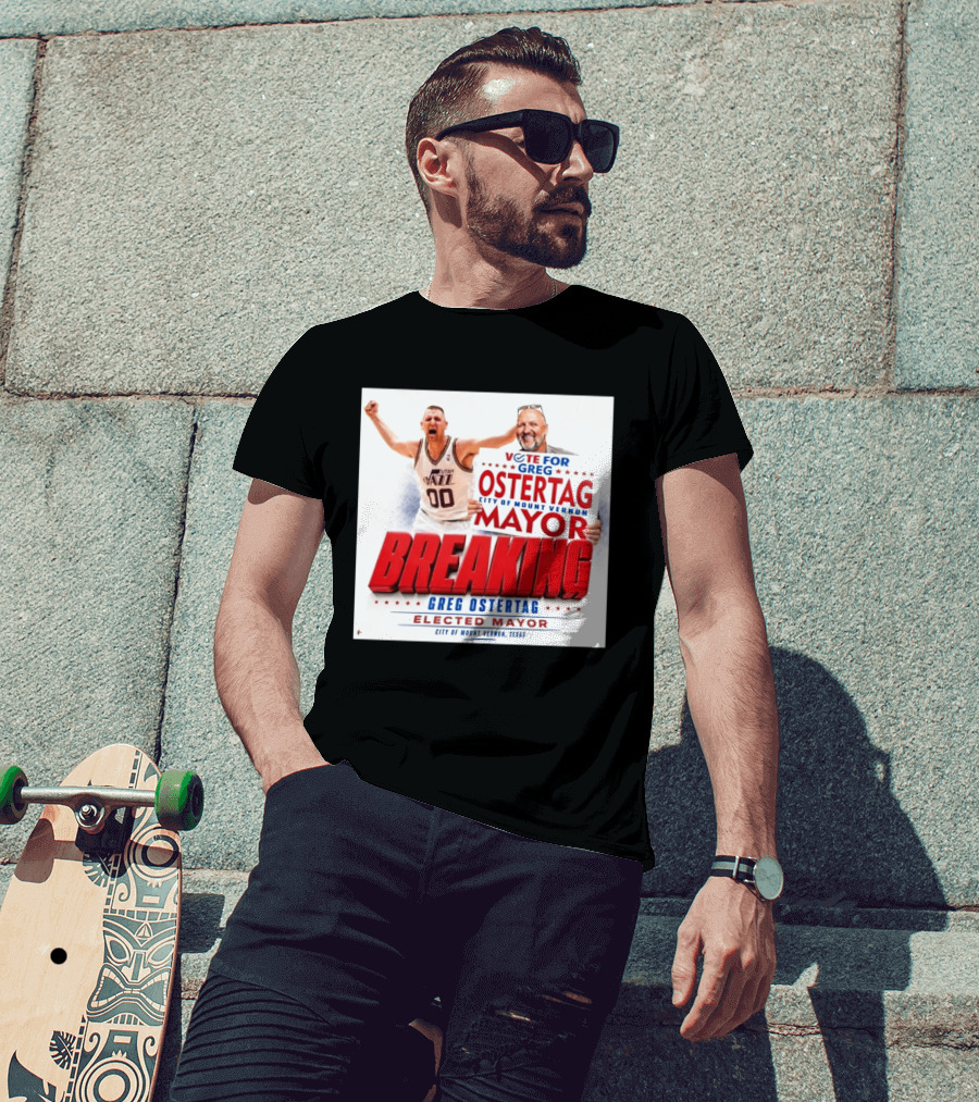 Vote For Greg Ostertag Elected Mayor City Of Mount Vernon Texas Breaking News T-Shirt