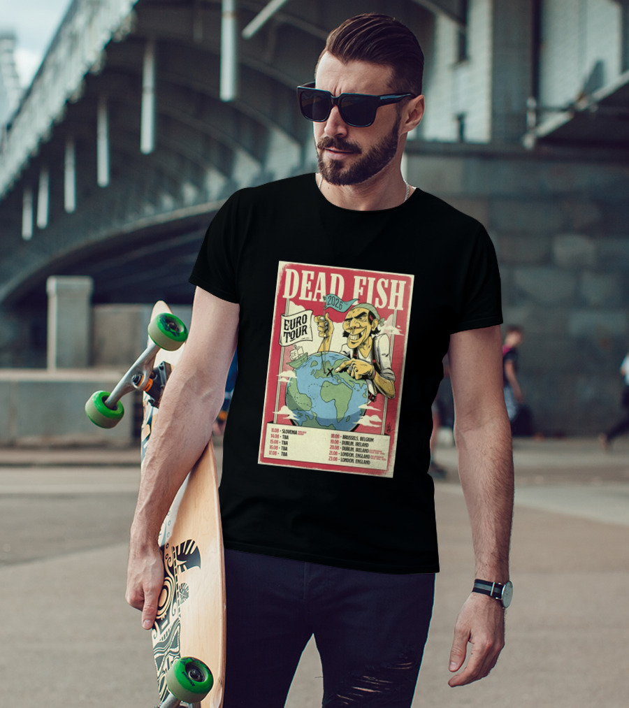 Dead Fish Euro Tour 2026 Slovenia Belgium Ireland England Concert Dates T-Shirt