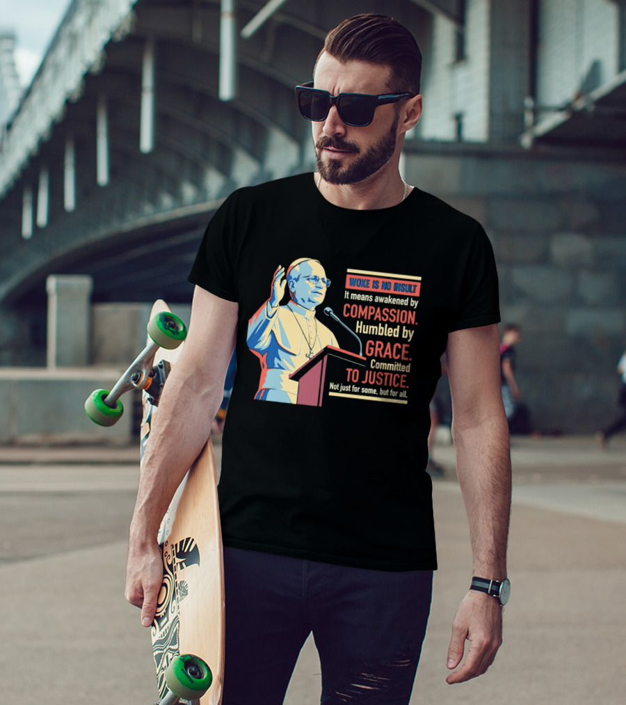 Woke Is No Insult Awakened By Compassion Humbled By Grace Committed To Justice T-Shirt