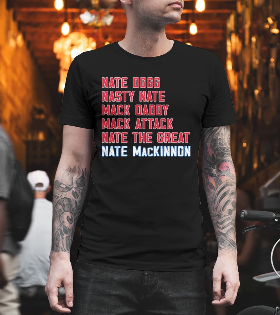 Nathan MacKinnon Nate Dogg Nasty Nate Mack Daddy Mack Attack Nate The Great T-Shirt