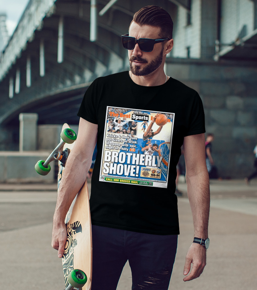 New York Post Sports Knicks Fans Put Sixers On Brink With Philly Brotherly Shove NBA Playoffs 2023 T-Shirt