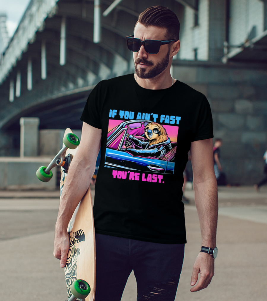 If You Ain't Fast You're Last Sloth Driving Car T-Shirt