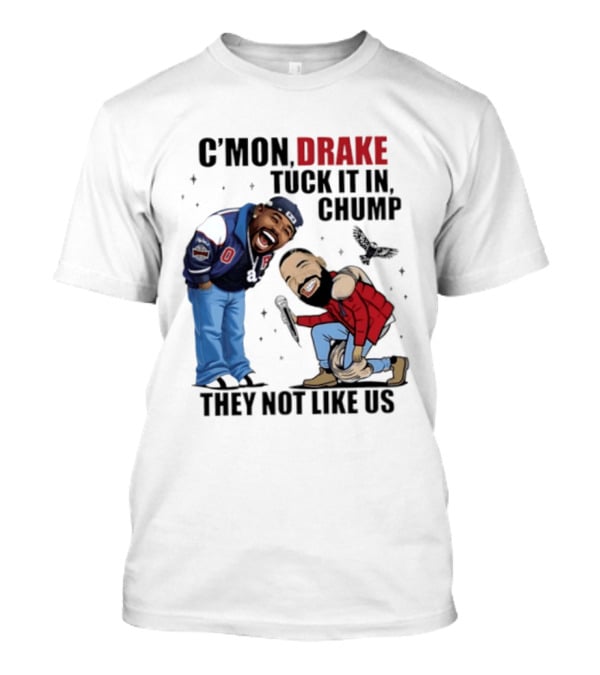 C'mon Drake Tuck It In Chump They Not Like Us Cartoon Rivalry Humor T-Shirt
