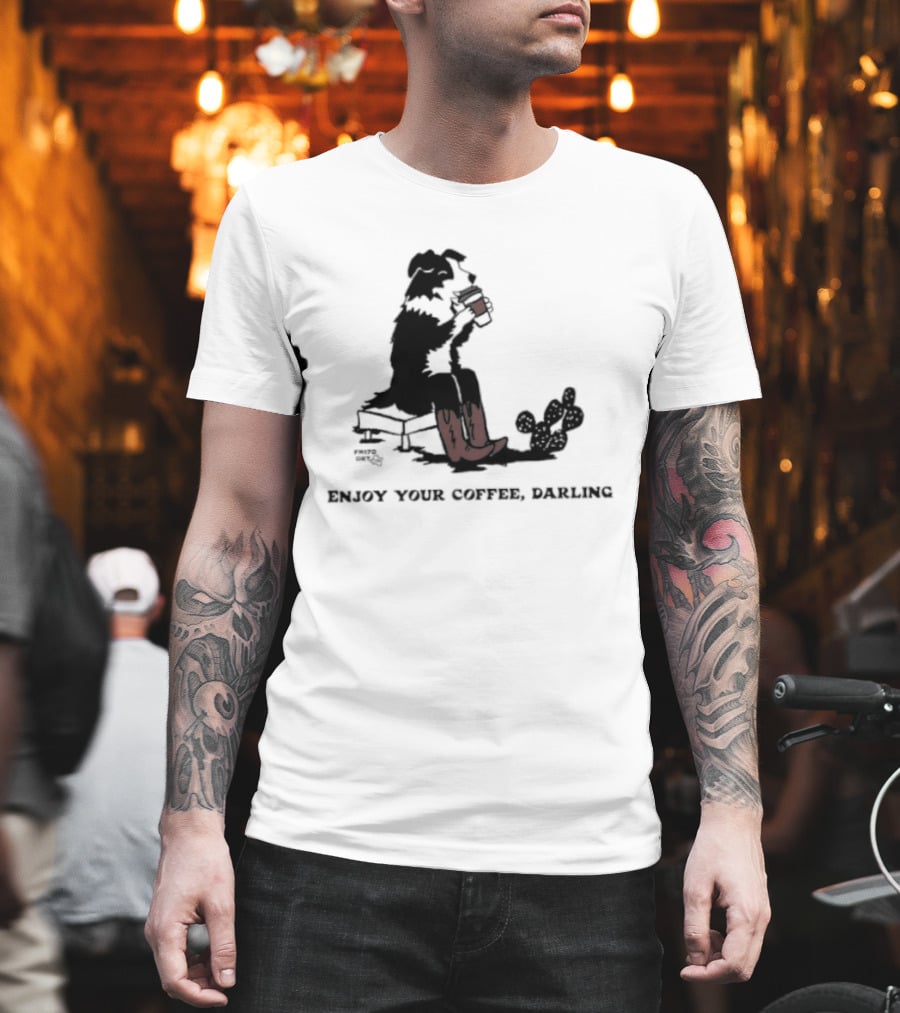 Cowdog Drinking Coffee Enjoy Your Coffee Darling T-Shirt