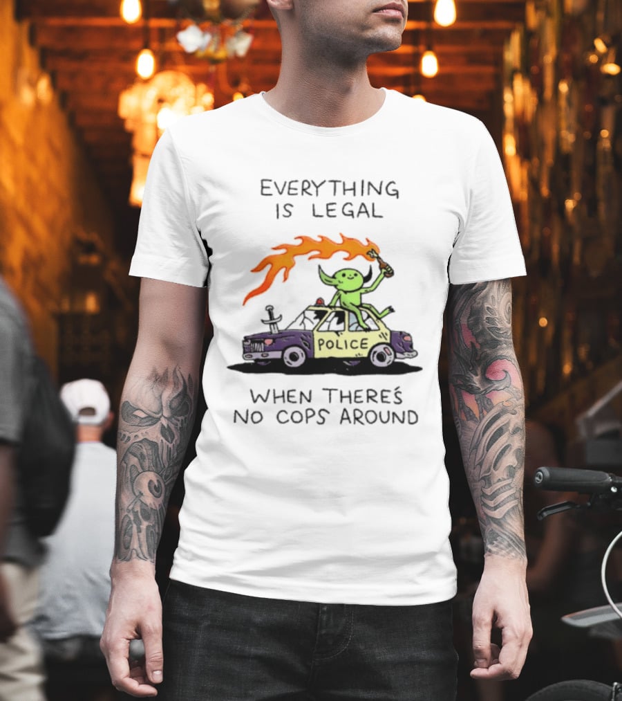 Everything Is Legal When There's No Cops Around Police Car Fire Wizard T-Shirt