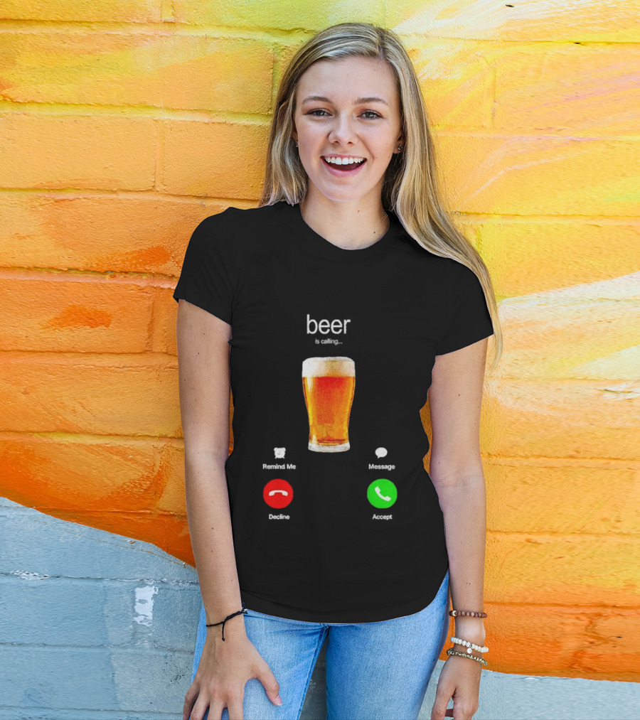 Beer Is Calling Incoming Call Reject Or Accept T-Shirt