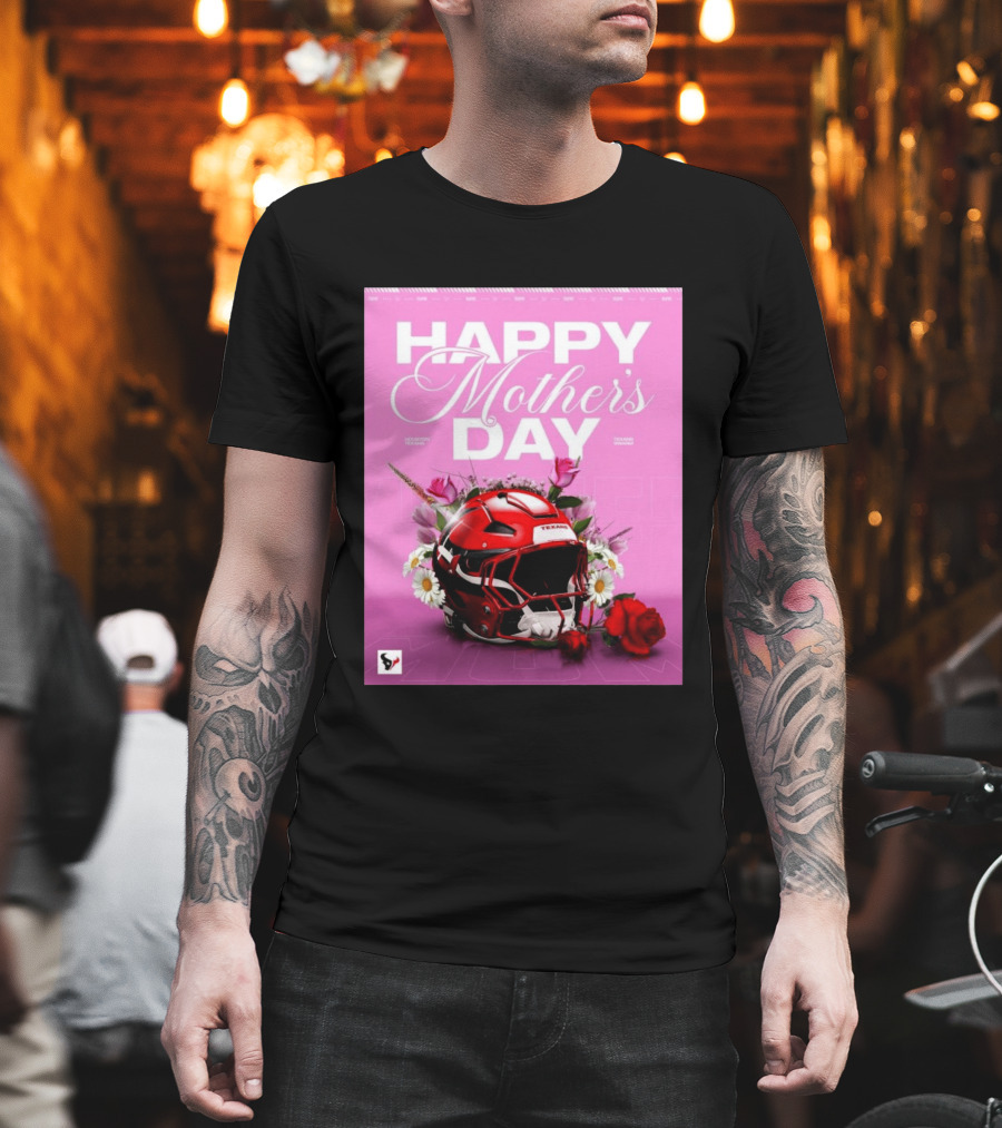 Happy Mother's Day From The Houston Texans With Football Helmet And Flowers T-Shirt