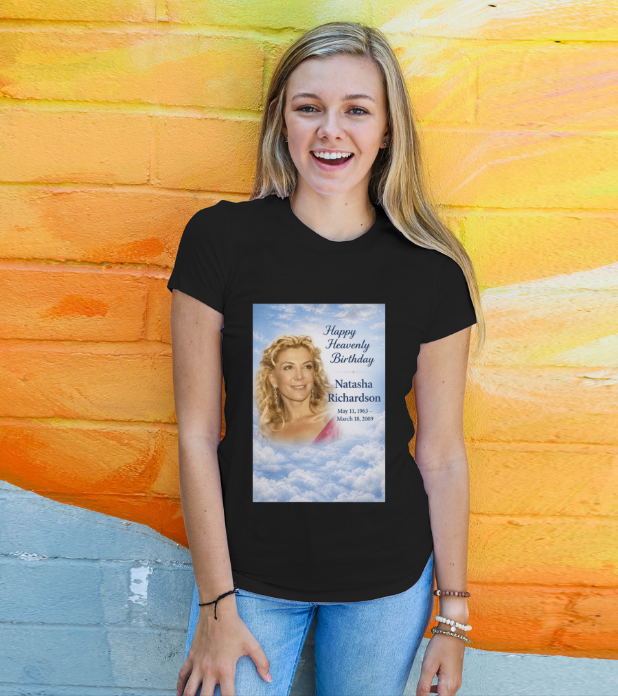 Natasha Richardson Happy Heavenly Birthday May 11 1963 To March 18 2009 T-Shirt