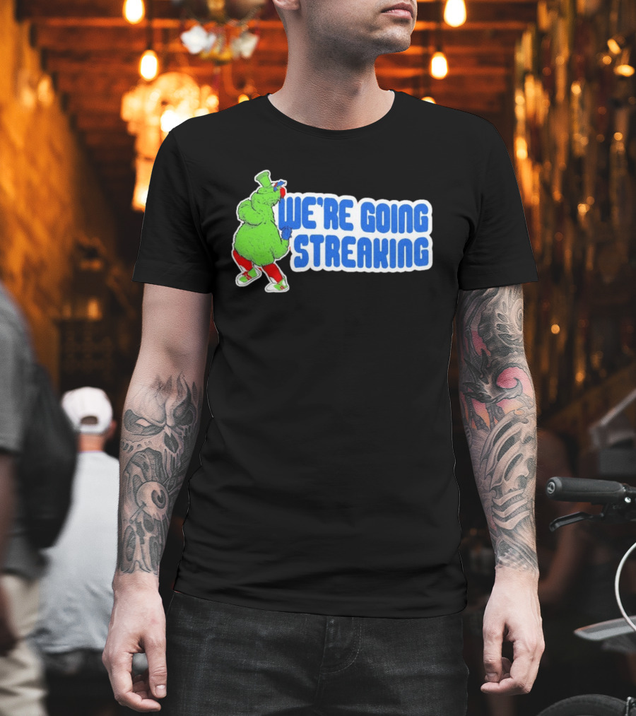 Phillies Phanatic We're Going Streaking T-Shirt