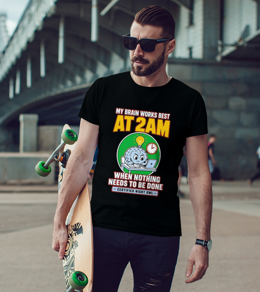 My Brain Works Best At 2am When Nothing Needs To Be Done Certified Night Owl T-Shirt