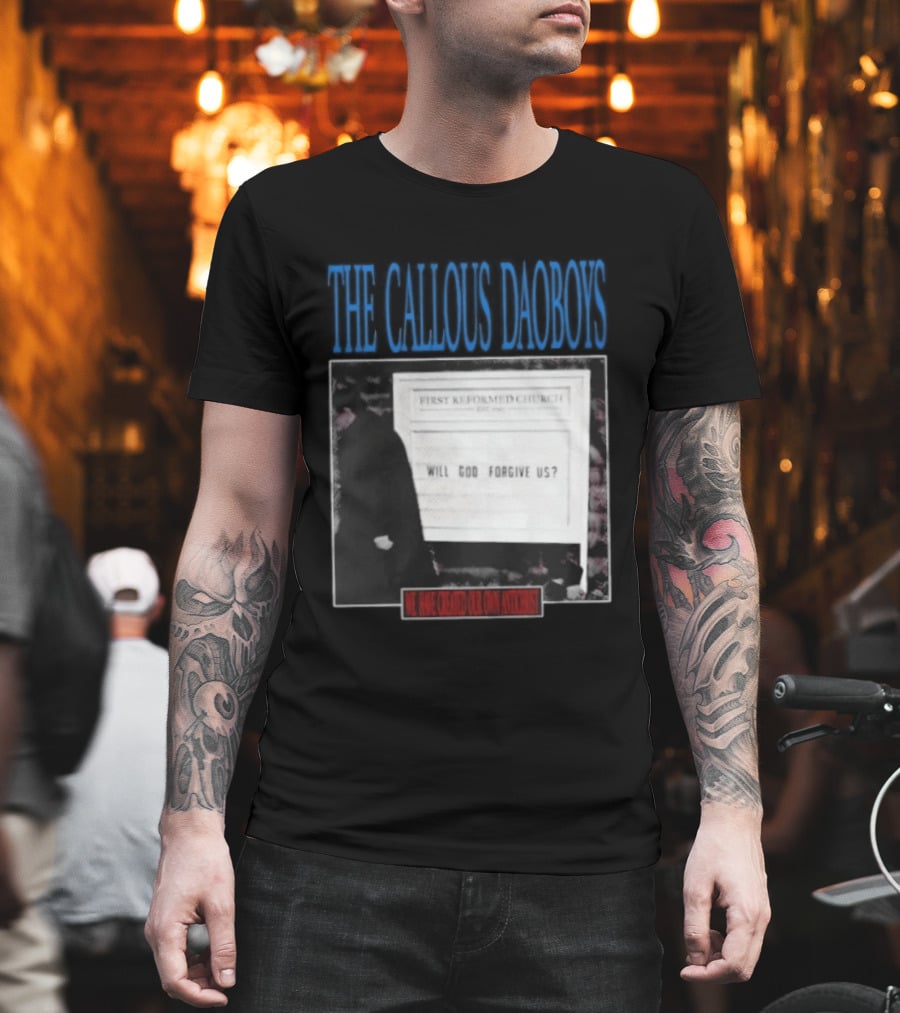 The Callous Daoboys First Reformed Church Will God Forgive Us We Have Created Our Own Antichrist T-Shirt