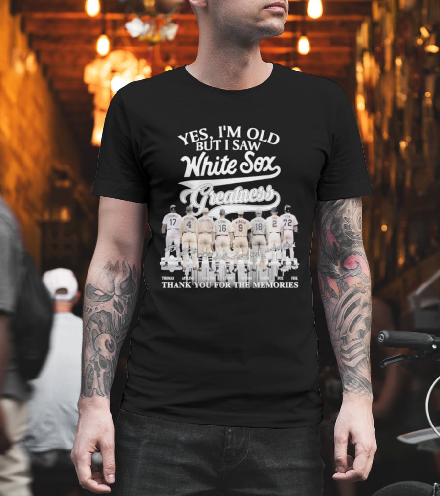 Yes I'm Old But I Saw White Sox Greatness Thank You For The Memories T-Shirt