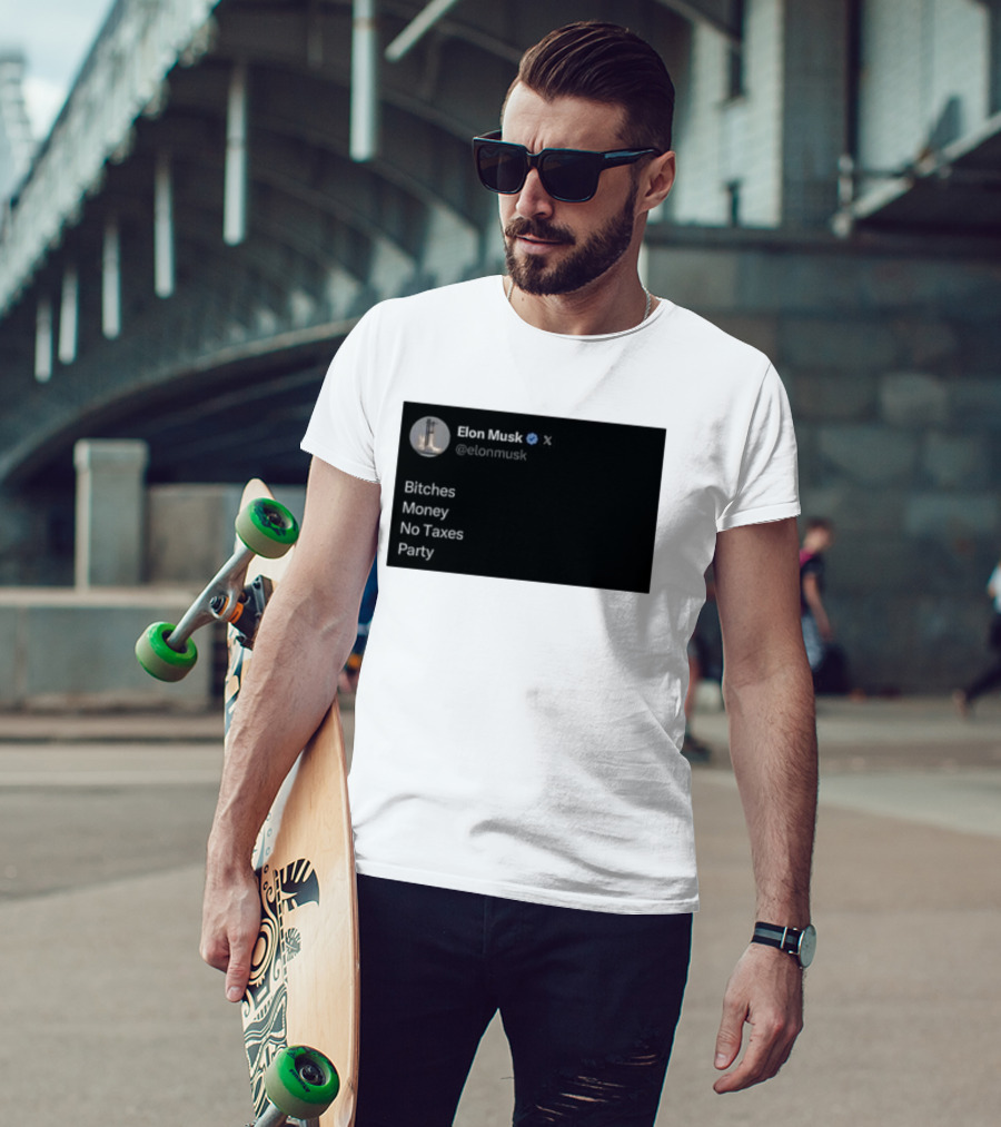 Elon Musk Bitches Money No Taxes Party Social Media Post X T-Shirt