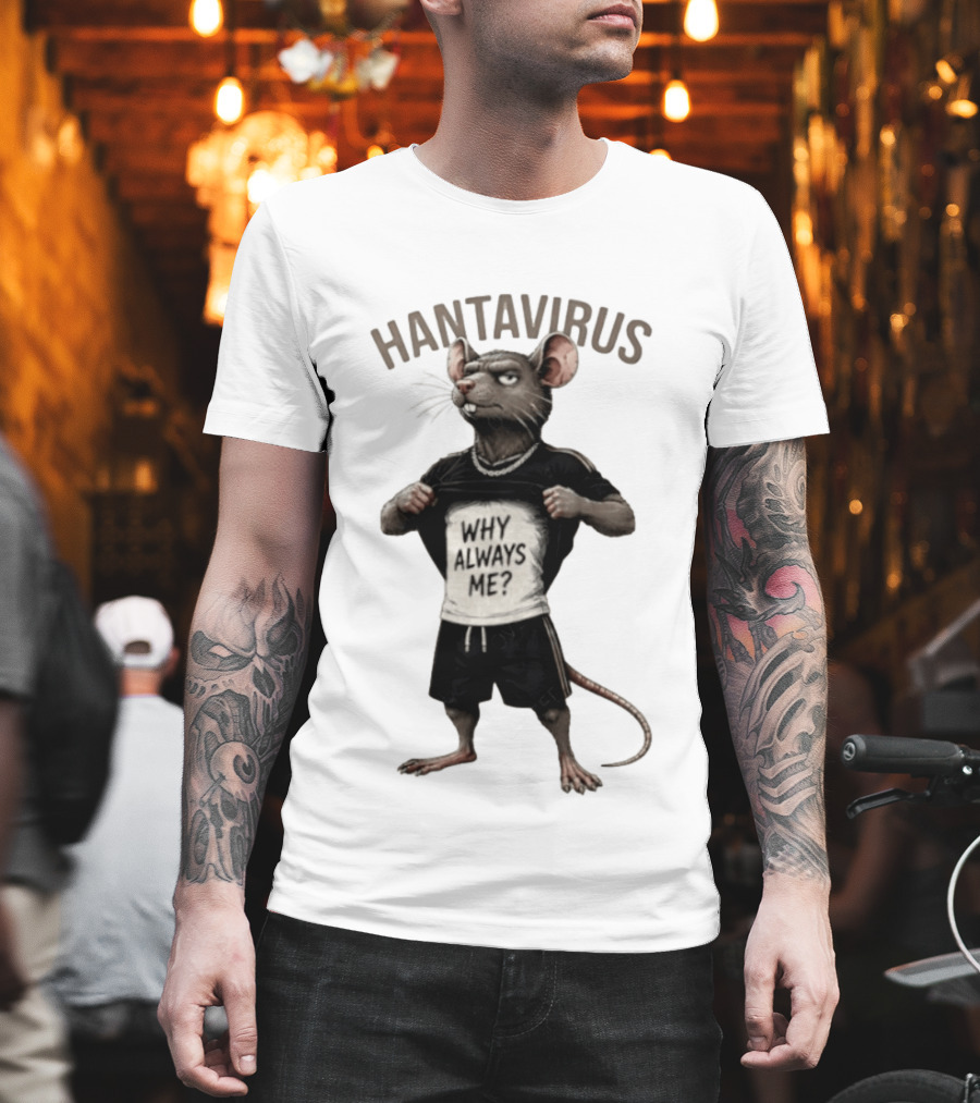 Hantavirus Why Always Me Rat Meme T-Shirt