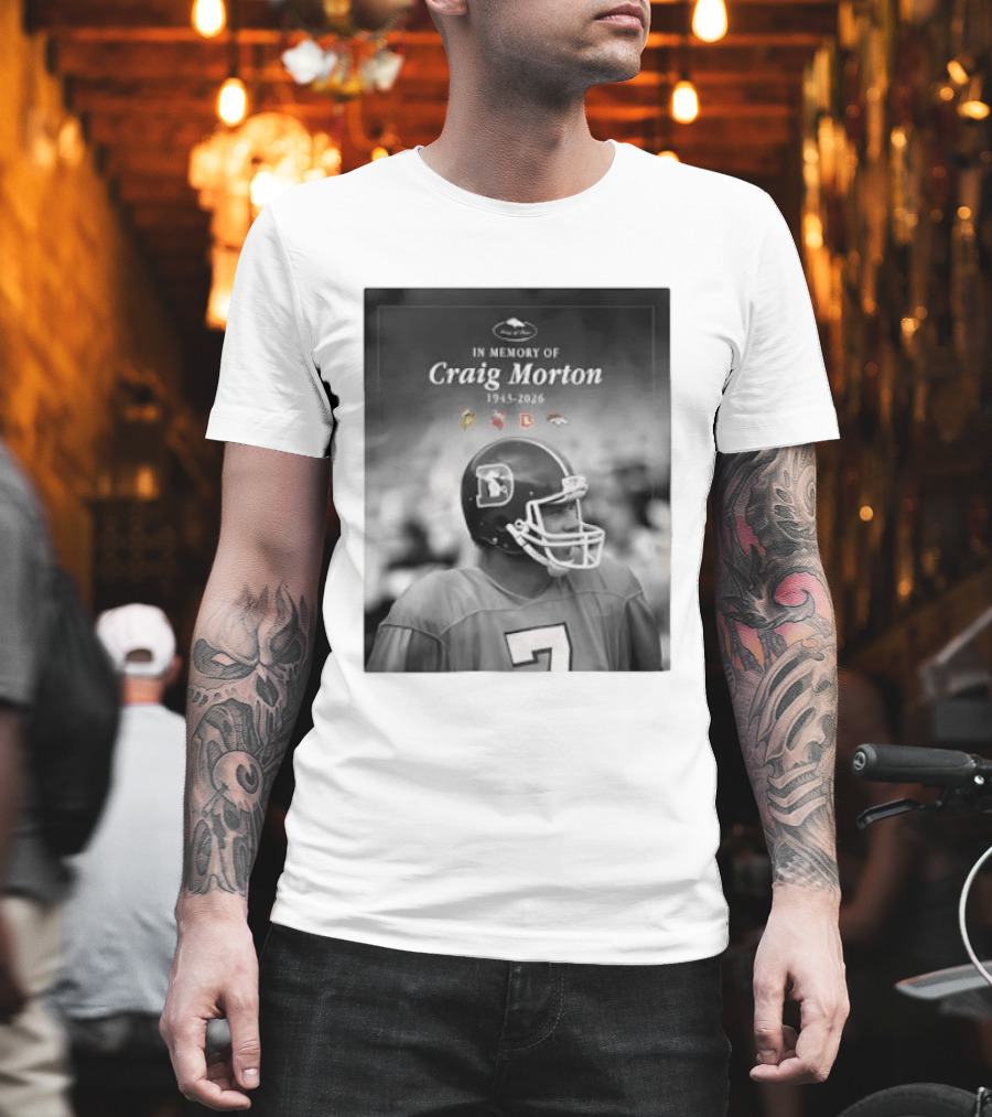In Memory Of Craig Morton 1943 2026 Football Legacy With Broncos And NFL Team Logos T-Shirt