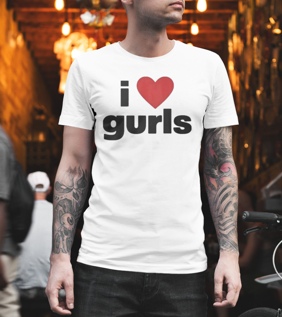 I Love Gurls Original T-Shirt