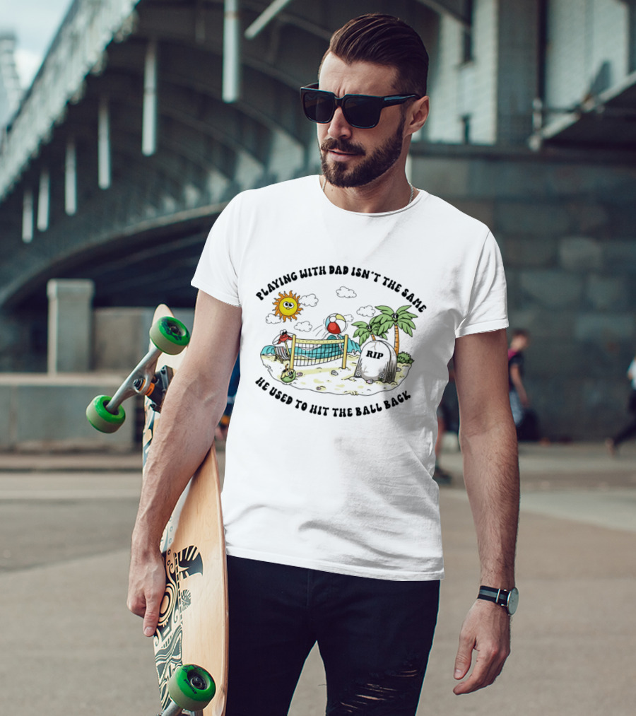 Playing With Dad Isn't The Same He Used To Hit The Ball Back RIP Tombstone Volleyball Scene T-Shirt
