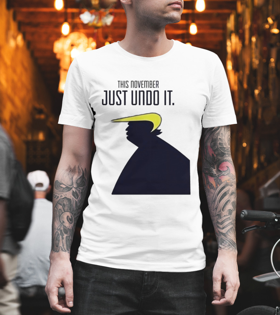 This November Just Undo It Trump T-Shirt