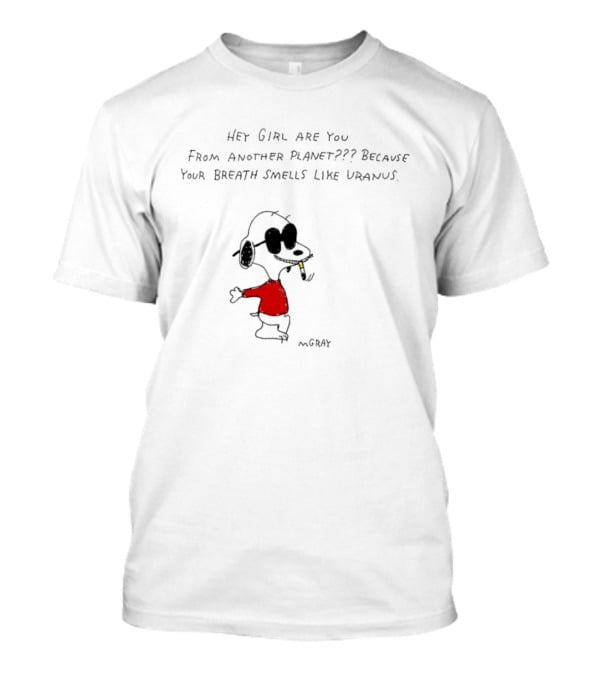 Snoopy Hey Girl Are You From Another Planet Because Your Breath Smells Like Uranus T-Shirt